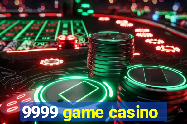 9999 game casino